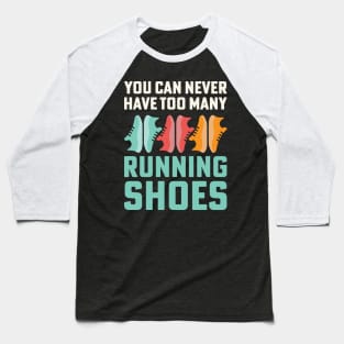 You Can Never Have Too Many Running Shoes Addict Baseball T-Shirt